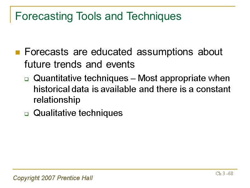 Copyright 2007 Prentice Hall Ch 3 -68 Forecasting Tools and Techniques Forecasts are educated